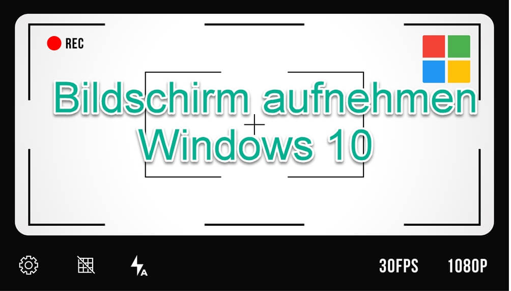 Bildschirm aufnehmen unter Windows 10